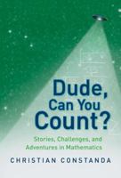 Dude, Can You Count? Stories, Challenges and Adventures in Mathematics B077YMPRBL Book Cover