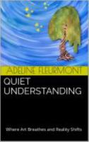 Quiet Understanding: Where Art Breathes and Reality Shifts B0F6V6JF47 Book Cover