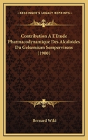 Contribution A L'Etude Pharmacodynamique Des Alcaloides Du Gelsemium Sempervirens (1900) 232979195X Book Cover