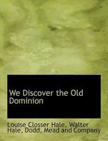 We Discover the Old Dominion 1357161646 Book Cover