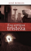 Esa antigua tristeza 1469949040 Book Cover