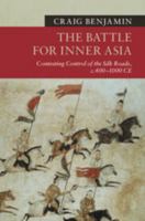 The Battle for Inner Asia: Contesting Control of the Silk Roads, c.400–1000 CE (New Approaches to Asian History) 1009851918 Book Cover