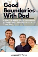 Good Boundaries With Dad: Understanding and Overcoming Codependent Relationships with Your Dad B0C2SDCSTJ Book Cover
