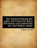 Die Staatsuerfallung Der Juden Auf Grund Des Alten Teftaments Und Namentlidj Der Funt Budner Mofes 0530180987 Book Cover