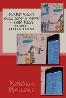 Make Your Own Game Apps - For Kids: Make Your Own Game Apps - For Kids 1484994124 Book Cover