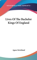 Lives of the bachelor kings of England 1163633569 Book Cover