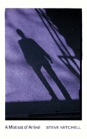 A Mistrust of Arrival: A Memoir with Movies 1959104063 Book Cover