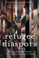 Refugee Diaspora: Missions Amid the Greatest Humanitarian Crisis of the World 0878080856 Book Cover