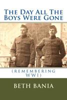 The Day All The Boys Were Gone: (remembering WWI) 1546586911 Book Cover