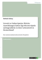 Gewalt in Online-Spielen. Welche Auswirkungen haben Ego-Shooter-Spiele auf Jugendliche in ihrer Lebenswelt in Deutschland?: Eine mediensozialisationstheoretische Perspektive 3346371409 Book Cover
