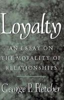 Loyalty: An Essay on the Morality of Relationships 0195098323 Book Cover