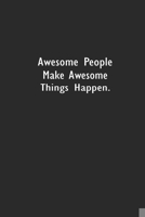 Awesome People Make Awesome Things Happen: Lined Notebook (110 Pages 6 x 9 ) 1673951937 Book Cover