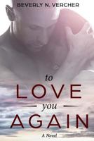 To Love You Again, A Novel 1986593185 Book Cover