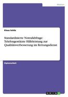 Standardisierte Notrufabfrage. Telefongestutzte Hilfeleistung Zur Qualitatsverbesserung Im Rettungsdienst 3656438943 Book Cover