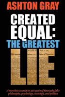 Created Equal: The Greatest Lie 0979960258 Book Cover