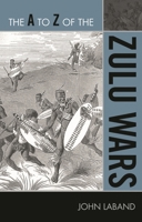 The A to Z of the Zulu Wars (Volume 202) 0810876310 Book Cover
