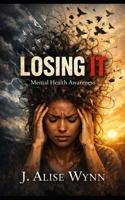 Losing It: Mental Health Awareness 0692398686 Book Cover