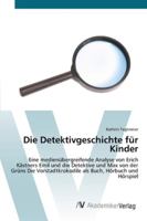 Die Detektivgeschichte für Kinder: Eine medienübergreifende Analyse von Erich Kästners Emil und die Detektive und Max von der Grüns Die ... Buch, Hörbuch und Hörspiel 3639410041 Book Cover