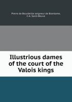 Illustrious Dames of the Court of the Valois Kings 5518507550 Book Cover