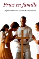 PRIEZ EN FAMILLE: 10 prières à faire dans l’intimité du cercle familial (French Edition) B0F63T6RTP Book Cover