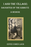 I and the Village: Daughter of the Kibbutz 1837944628 Book Cover