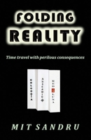Folding Reality: Time Travel with Perilous Consequences 0983669546 Book Cover