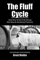 The Fluff Cycle (and How to End It by Solving Real Sales & Marketing Problems) 1470020742 Book Cover