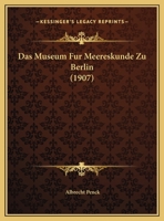 Das Museum Fur Meereskunde Zu Berlin (1907) 1162303344 Book Cover