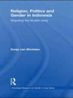 Religion, Politics and Gender in Indonesia (Routledge Reseach on Gender in Asia Series) 041562620X Book Cover
