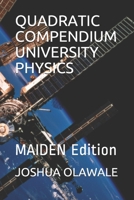 QUADRATIC COMPENDIUM UNIVERSITY PHYSICS: MAIDEN Edition B08RR7S6CF Book Cover