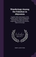 Wanderings Among the Falashas in Abyssinia: Together with a Description of the Country and Its Various Inhabitants. Illustrated by a Map and Twenty Engravings of Scenes and Persons, Taken On the Spot 1340932156 Book Cover