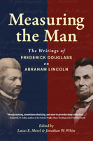 Measuring the Man: The Writings of Frederick Douglass on Abraham Lincoln 1681066076 Book Cover
