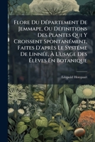 Flore Du Département De Jemmape, Ou Définitions Des Plantes Qui Y Croissent Spontanément, Faites D'après Le Systême De Linnée, À L'usage Des Élèves En Botanique 1246426080 Book Cover