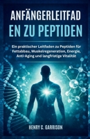 ANFÄNGERLEITFADEN ZU PEPTIDEN: Ein praktischer Leitfaden zu Peptiden für Fettabbau, Muskelregeneration, Energie, Anti-Aging und langfristige Vitalität (German Edition) B0GKXJDHSM Book Cover