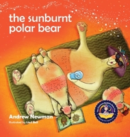The Sunburnt Polar Bear: Helping children understand Climate Change and feel empowered to make a difference. 1943750343 Book Cover