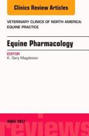 Equine Pharmacology, an Issue of Veterinary Clinics of North America: Equine Practice: Volume 33-1 0323524370 Book Cover