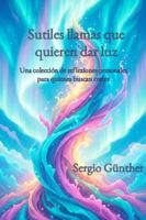 Sutiles llamas que quieren dar luz: Una colección de reflexiones personales para quienes buscan crecer B0G3YV89VW Book Cover