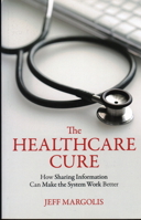 The Healthcare Cure: How Sharing Information Can Make the System Work Better 1616144874 Book Cover