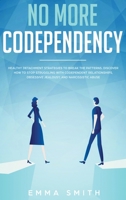 No More Codependency: Healthy Detachment Strategies to Break the Pattern. How to Stop Struggling with Codependent Relationships, Obsessive Jealousy, and Narcissistic Abuse 1951266552 Book Cover