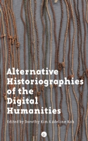 Alternative Historiographies of the Digital Humanities 1953035574 Book Cover