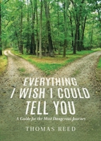 Everything I Wish I Could Tell You: A Guide for the Most Dangerous Journey 0228895154 Book Cover