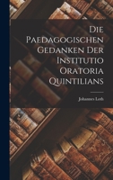 Die Paedagogischen Gedanken Der Institutio Oratoria Quintilians 1018008969 Book Cover