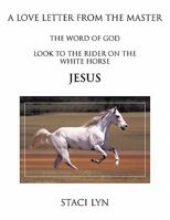 A Love Letter from the Master: Look to the Rider on the White Horse Jesus 1426964110 Book Cover