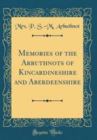 Memories of the Arbuthnots of Kincardineshire and Aberdeenshire (Classic Reprint) 0265376041 Book Cover