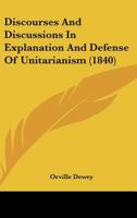 Discourses and Discussions in Explanation and Defense of Unitarianism 1436822777 Book Cover
