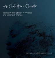 A Collective Breath: Stories of Being Black in America and Visions of Change 1953315003 Book Cover
