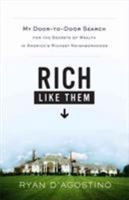 Rich Like Them: My Door-to-Door Search for the Secrets of Wealth in America's Richest Neighborhoods 0316021466 Book Cover