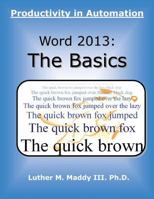 Word 2013: The Basics: Productivity in Automation 1499582498 Book Cover