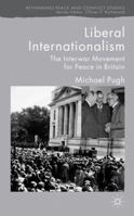 Liberal Internationalism: The Interwar Movement for Peace in Britain 1349359327 Book Cover