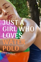 Just a girl who loves water polo: Water polo logbook | Water polo journal for journaling 6 x 9 inches x 120 pages | perfect gift for waterpolo players girls or boys 1674335822 Book Cover